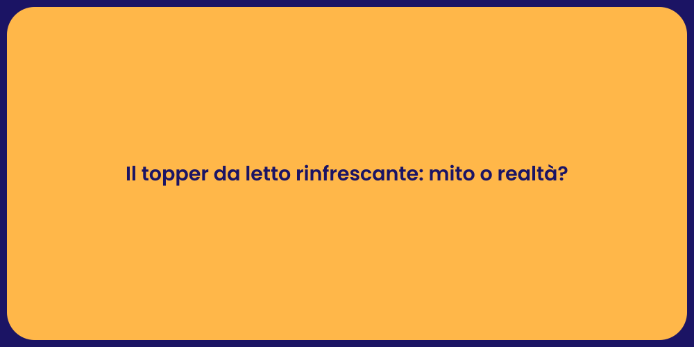 Il topper da letto rinfrescante: mito o realtà?