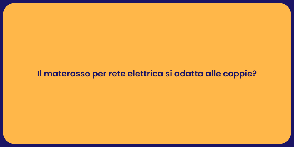 Il materasso per rete elettrica si adatta alle coppie?
