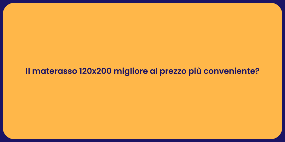 Il materasso 120x200 migliore al prezzo più conveniente?