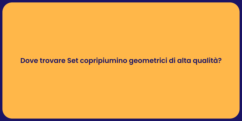 Dove trovare Set copripiumino geometrici di alta qualità?