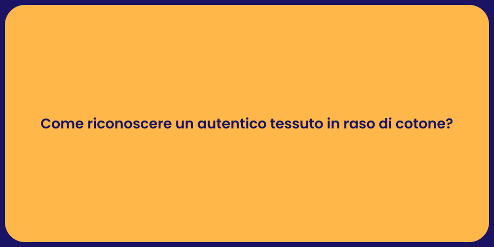 Come riconoscere un autentico tessuto in raso di cotone?