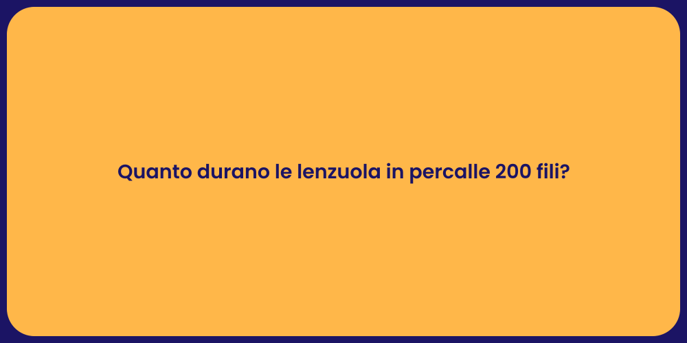 Quanto durano le lenzuola in percalle 200 fili?