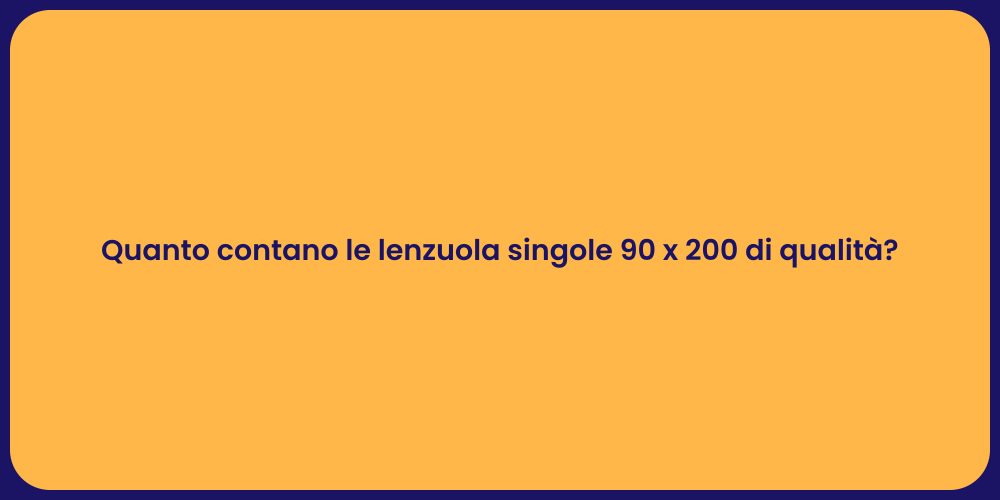 Quanto contano le lenzuola singole 90 x 200 di qualità?