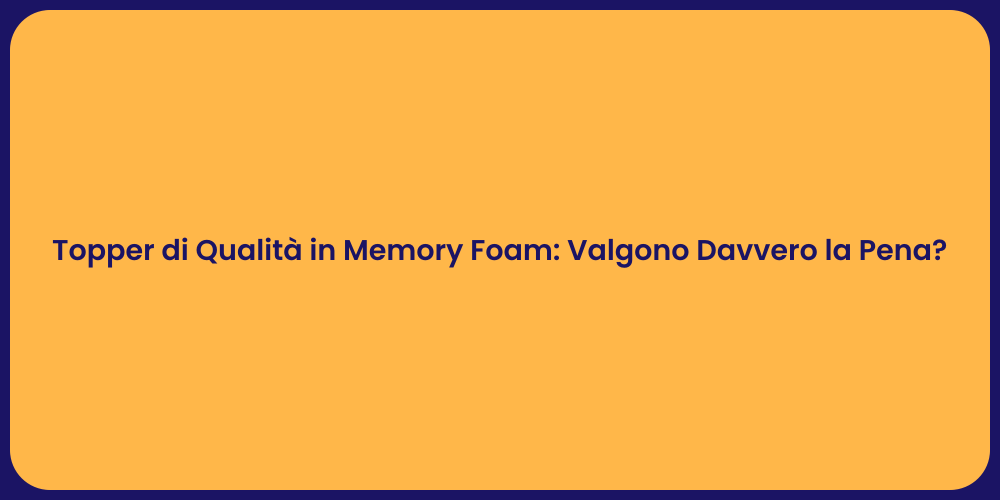 Topper di Qualità in Memory Foam: Valgono Davvero la Pena?