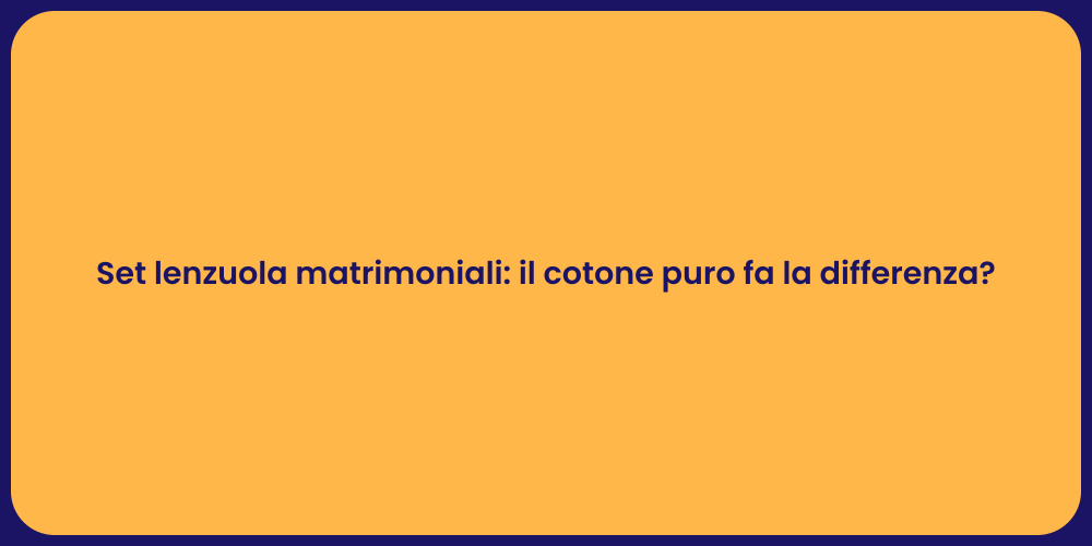 Set lenzuola matrimoniali: il cotone puro fa la differenza?