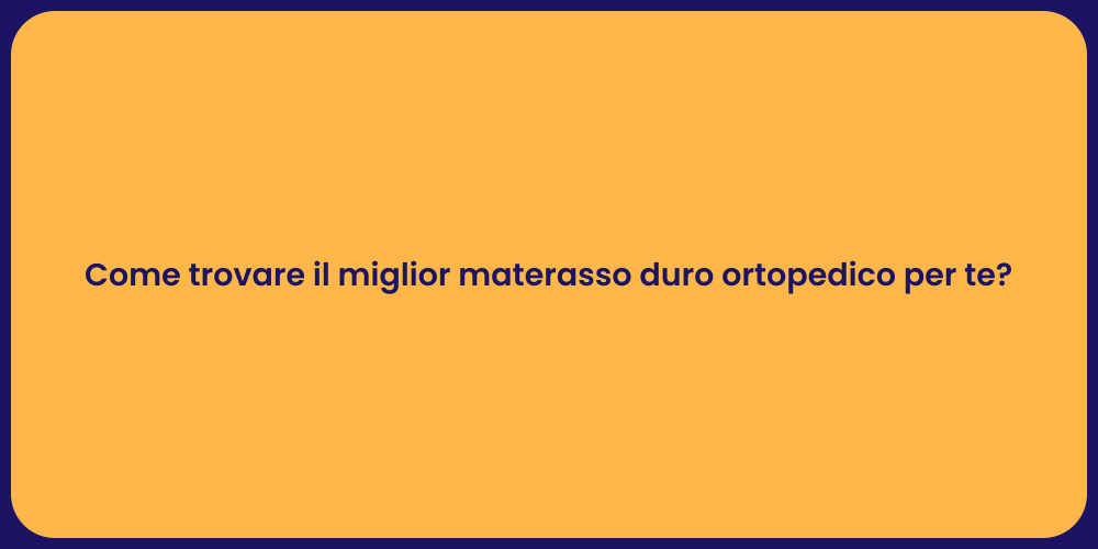 Come trovare il miglior materasso duro ortopedico per te?