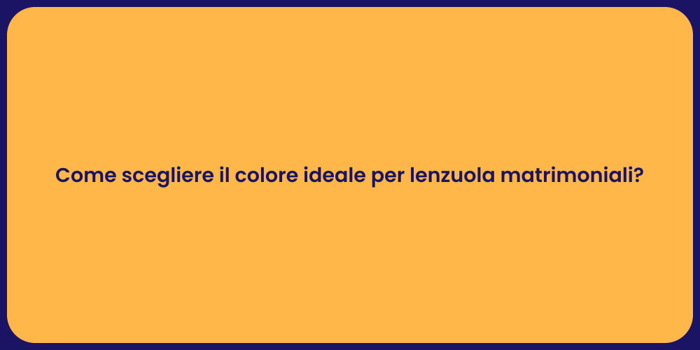 Come scegliere il colore ideale per lenzuola matrimoniali?
