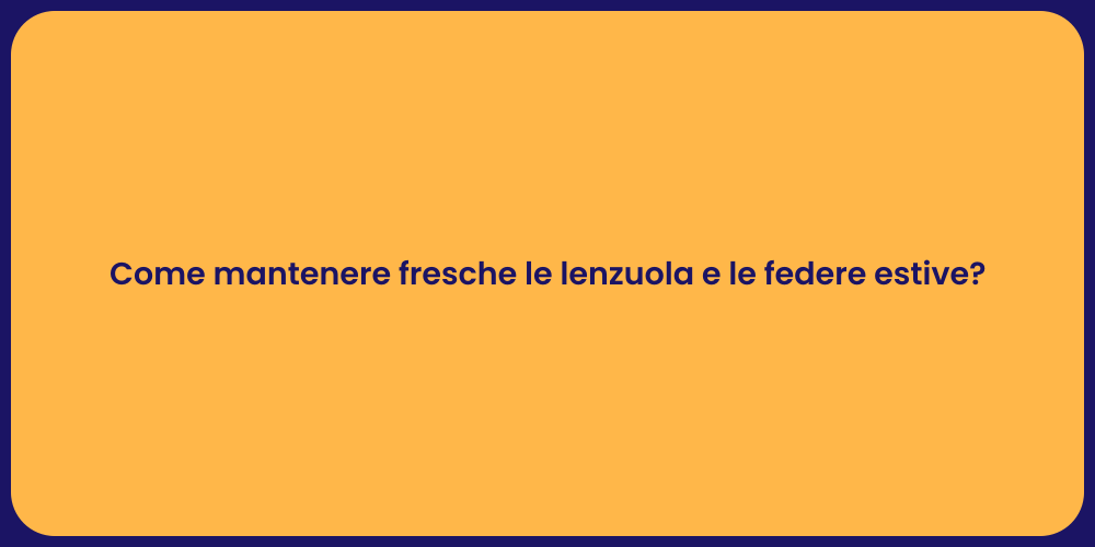 Come mantenere fresche le lenzuola e le federe estive?