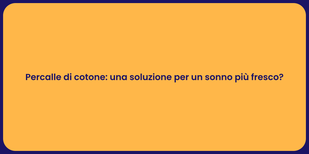 Percalle di cotone: una soluzione per un sonno più fresco?
