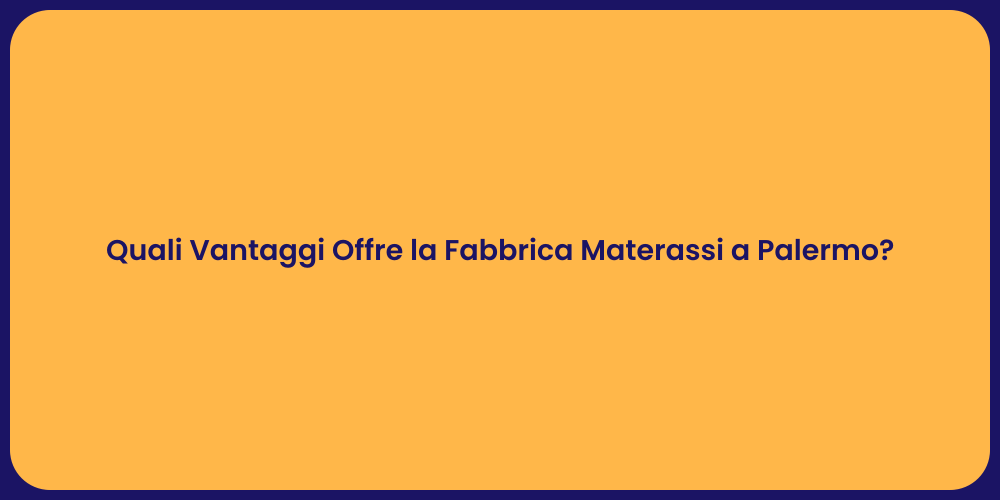 Quali Vantaggi Offre la Fabbrica Materassi a Palermo?