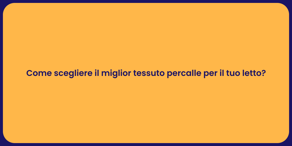 Come scegliere il miglior tessuto percalle per il tuo letto?