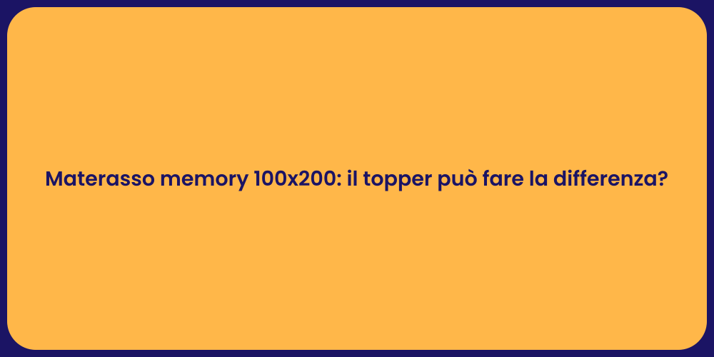 Materasso memory 100x200: il topper può fare la differenza?