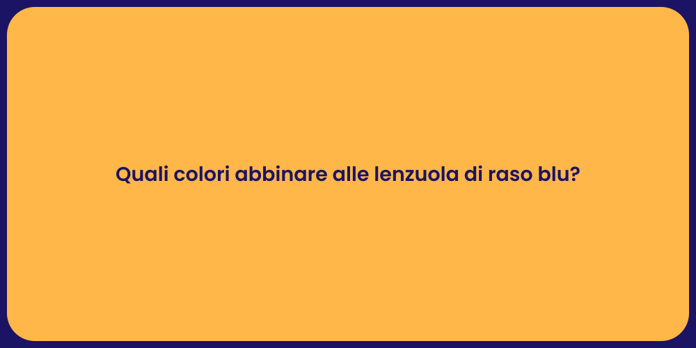 Quali colori abbinare alle lenzuola di raso blu?