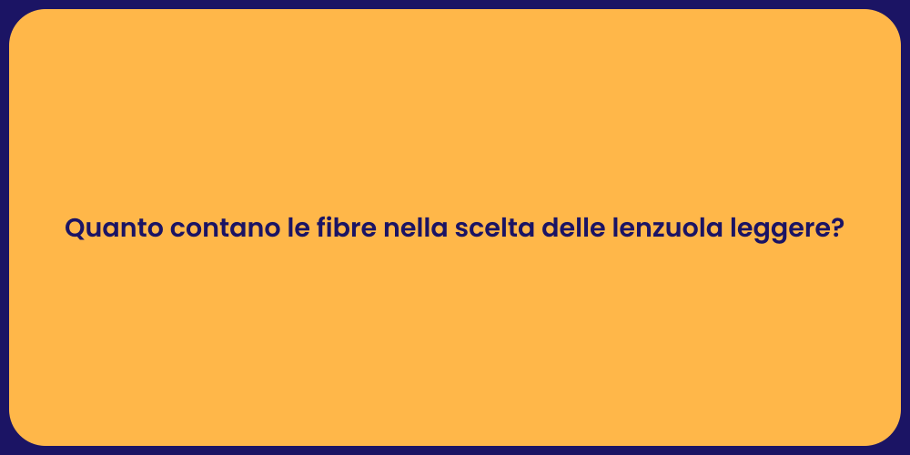 Quanto contano le fibre nella scelta delle lenzuola leggere?