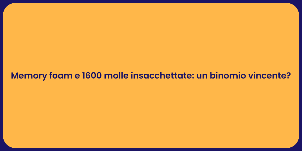 Memory foam e 1600 molle insacchettate: un binomio vincente?
