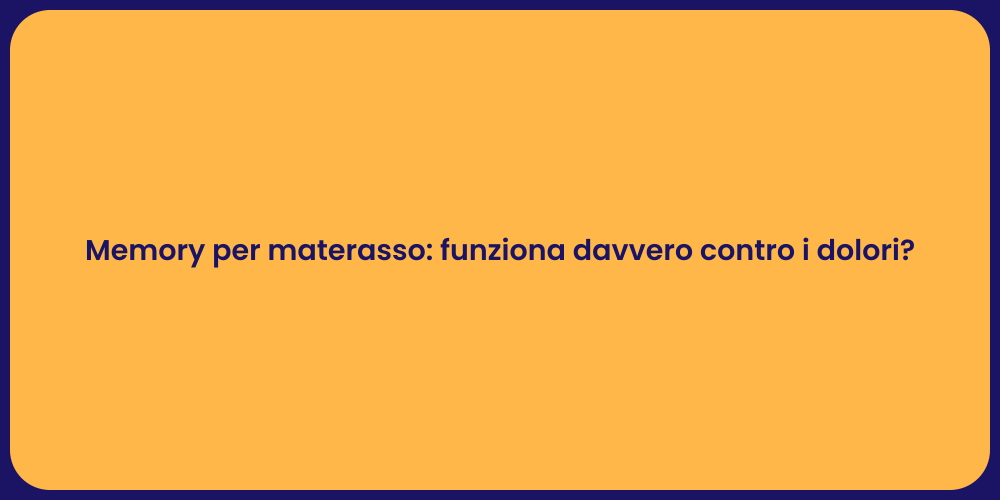 Memory per materasso: funziona davvero contro i dolori?