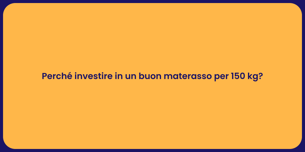Perché investire in un buon materasso per 150 kg?