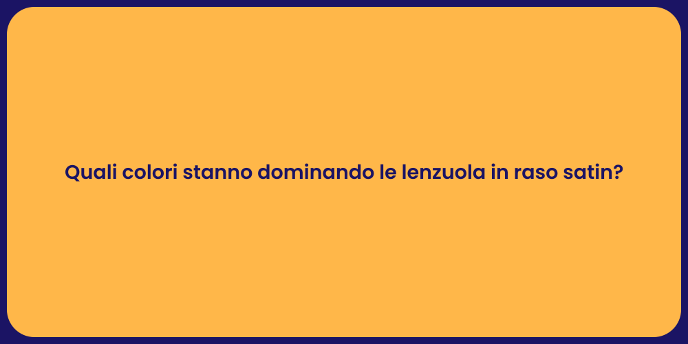 Quali colori stanno dominando le lenzuola in raso satin?
