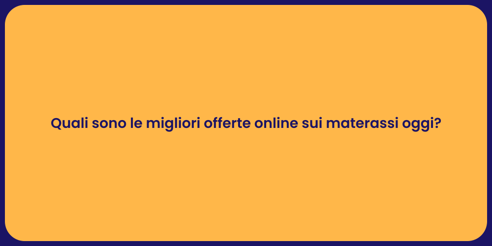 Quali sono le migliori offerte online sui materassi oggi?