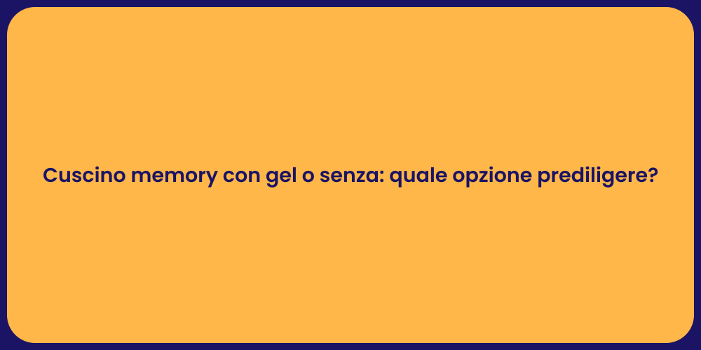 Cuscino memory con gel o senza: quale opzione prediligere?