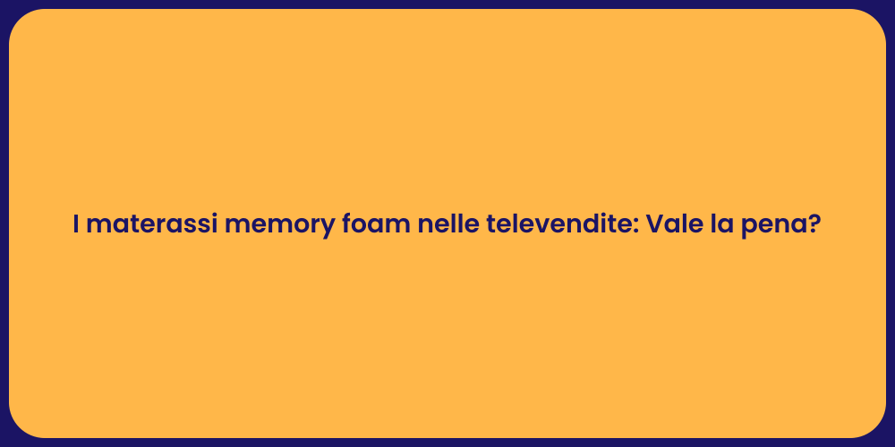 I materassi memory foam nelle televendite: Vale la pena?