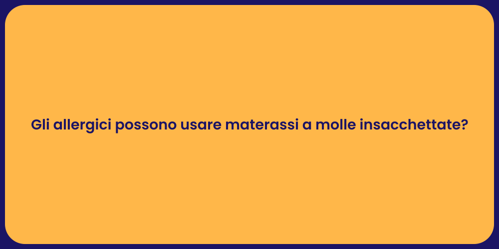 Gli allergici possono usare materassi a molle insacchettate?
