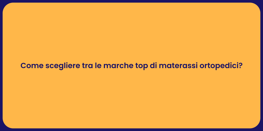 Come scegliere tra le marche top di materassi ortopedici?