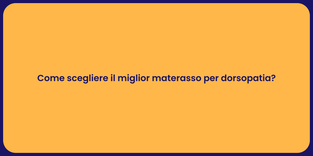 Come scegliere il miglior materasso per dorsopatia?