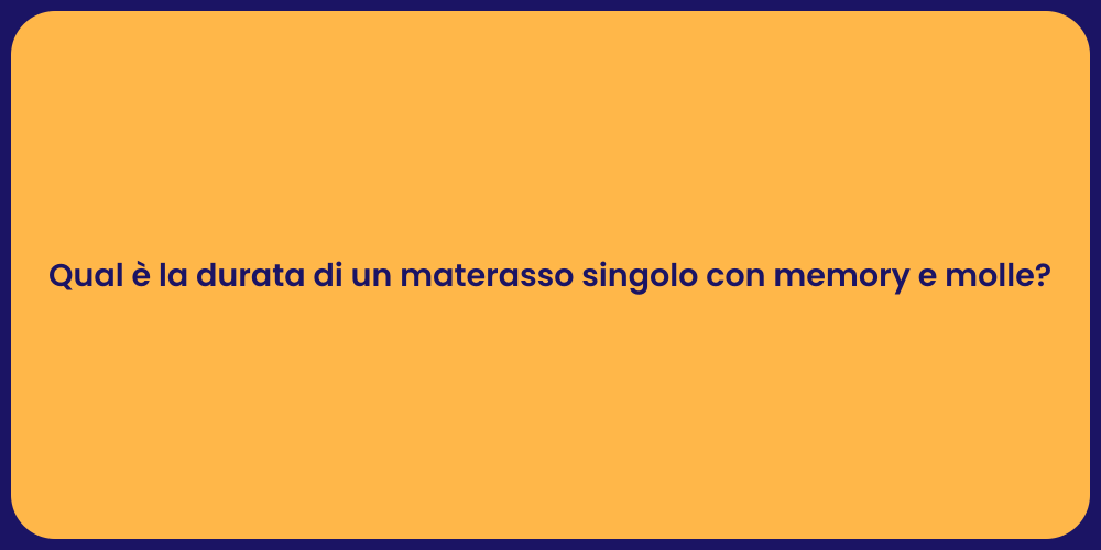 Qual è la durata di un materasso singolo con memory e molle?
