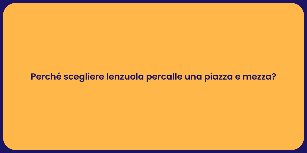 Perché scegliere lenzuola percalle una piazza e mezza?