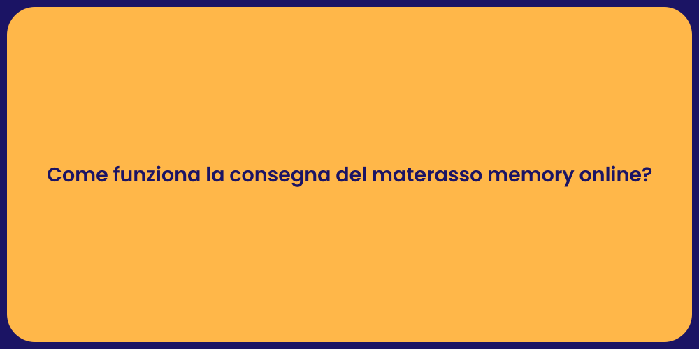 Come funziona la consegna del materasso memory online?