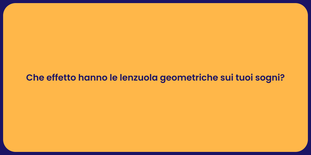 Che effetto hanno le lenzuola geometriche sui tuoi sogni?