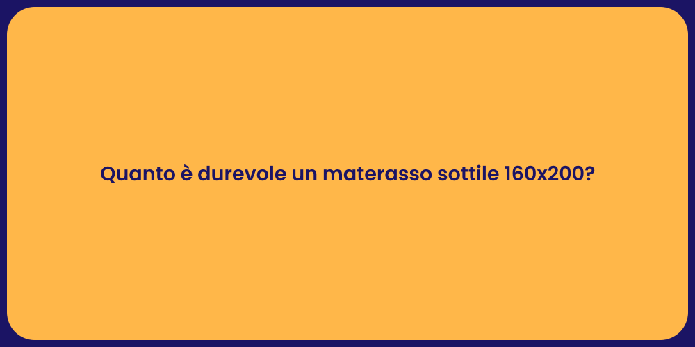 Quanto è durevole un materasso sottile 160x200?