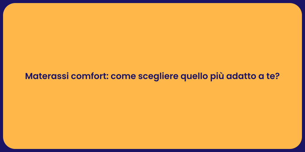 Materassi comfort: come scegliere quello più adatto a te?
