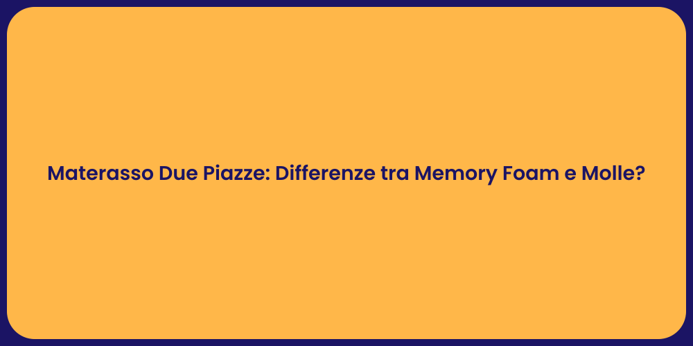 Materasso Due Piazze: Differenze tra Memory Foam e Molle?