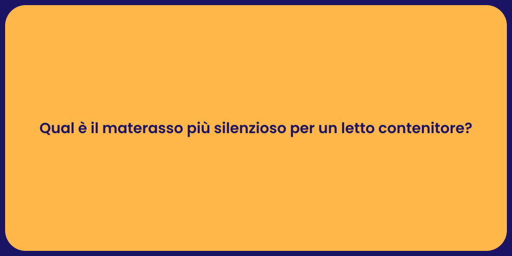 Qual è il materasso più silenzioso per un letto contenitore?