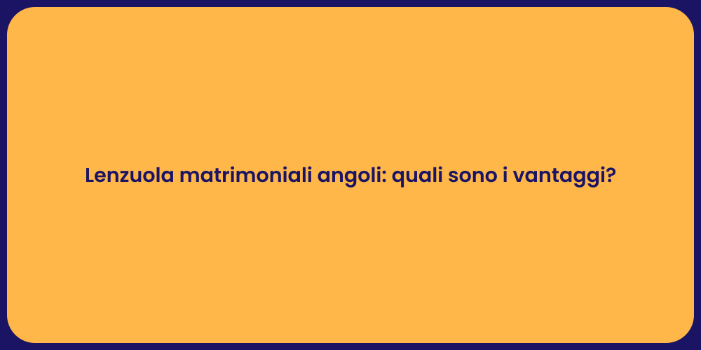 Lenzuola matrimoniali angoli: quali sono i vantaggi?