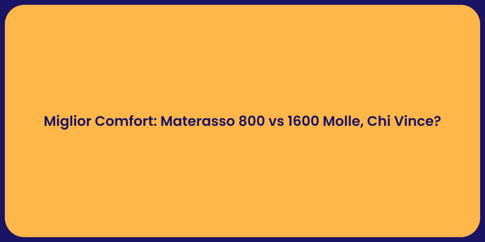 Miglior Comfort: Materasso 800 vs 1600 Molle, Chi Vince?