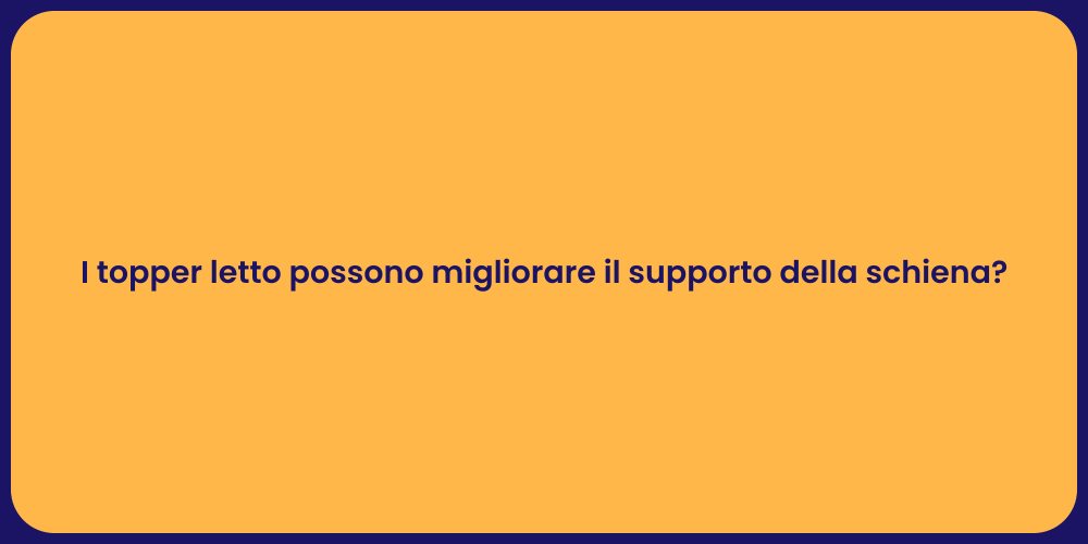 I topper letto possono migliorare il supporto della schiena?