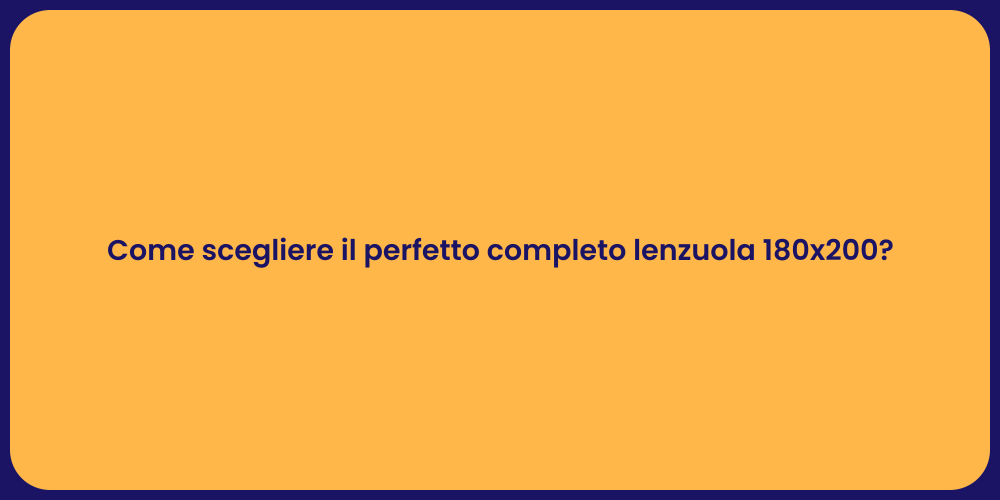 Come scegliere il perfetto completo lenzuola 180x200?