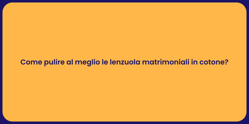 Come pulire al meglio le lenzuola matrimoniali in cotone?