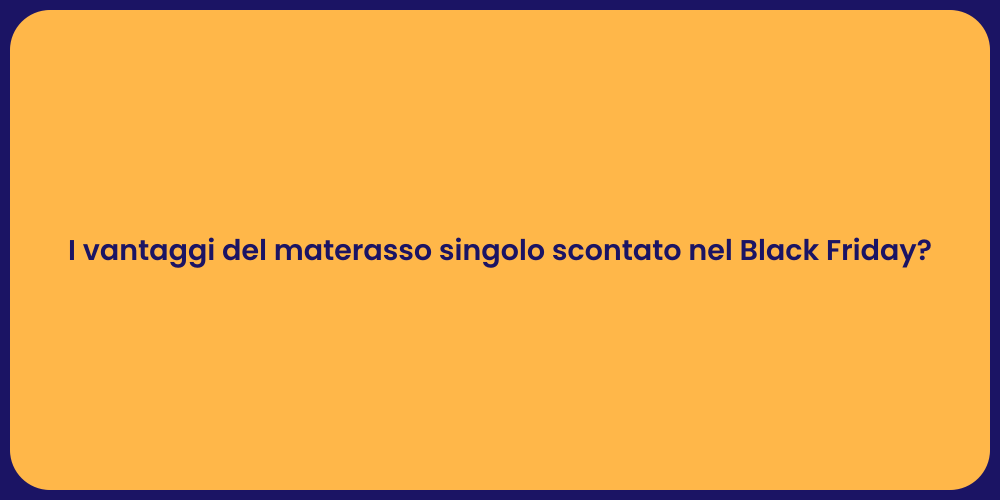 I vantaggi del materasso singolo scontato nel Black Friday?