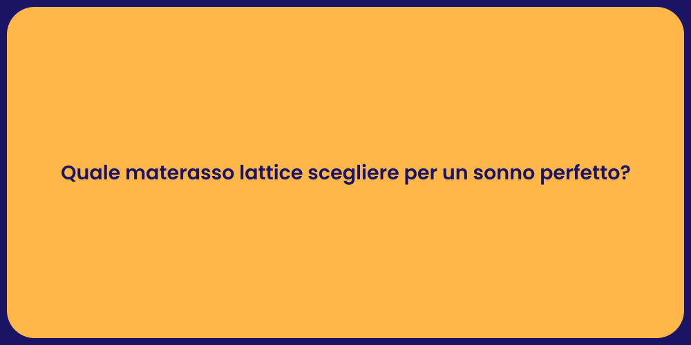 Quale materasso lattice scegliere per un sonno perfetto?