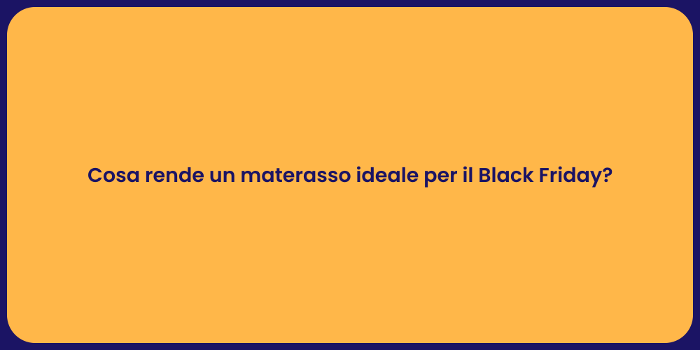 Cosa rende un materasso ideale per il Black Friday?