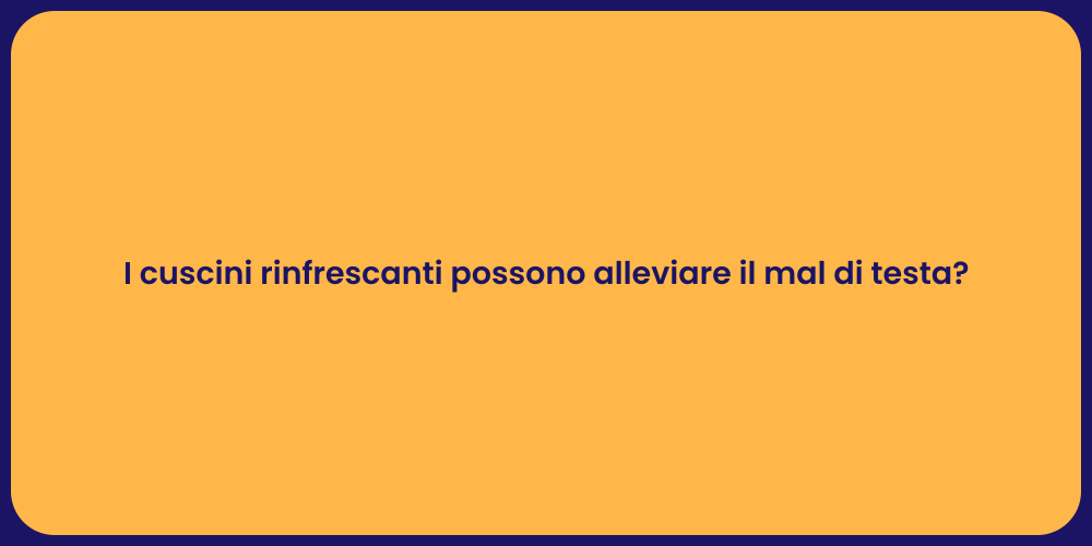 I cuscini rinfrescanti possono alleviare il mal di testa?