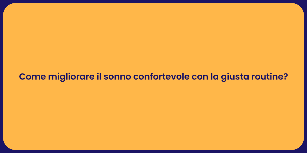Come migliorare il sonno confortevole con la giusta routine?