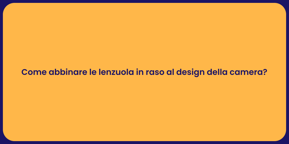 Come abbinare le lenzuola in raso al design della camera?