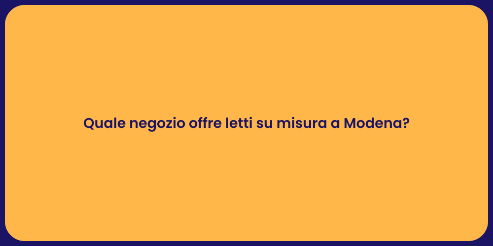 Quale negozio offre letti su misura a Modena?