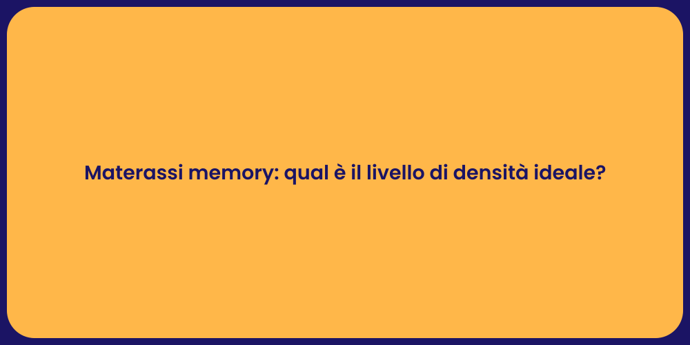 Materassi memory: qual è il livello di densità ideale?