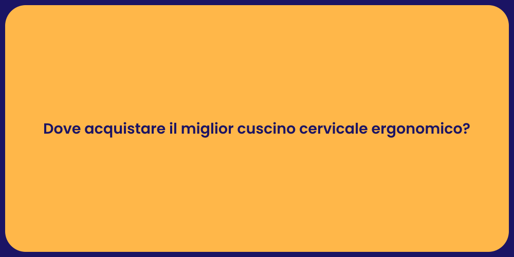 Dove acquistare il miglior cuscino cervicale ergonomico?